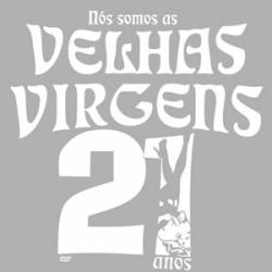 Velhas Virgens : Nós Somos As Velhas Virgens! 21 Anos